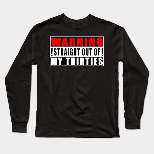 Warning Straight Out Of My Thirties Long Sleeve T-Shirt by Mamon